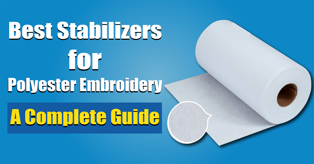 Best Stabilizers for Polyester Embroidery A Complete Guide