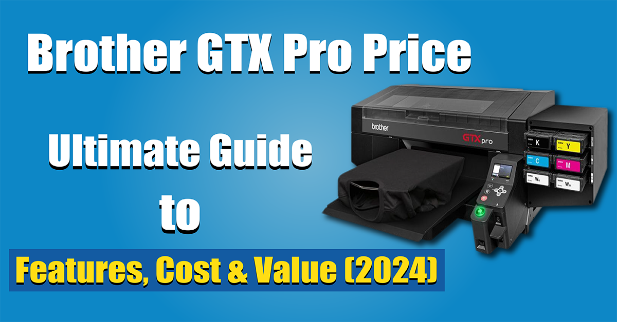 Brother GTX Pro Price Ultimate Guide to Features, Cost & Value (2024)