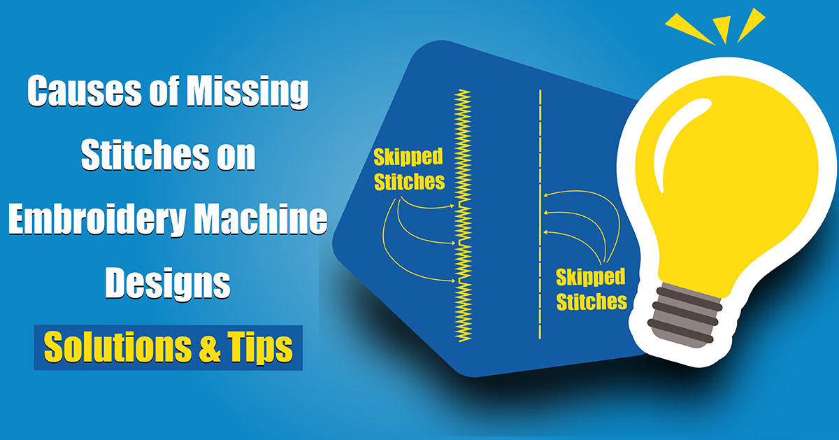 Causes of Missing Stitches on Embroidery Machine Designs Solutions Tips