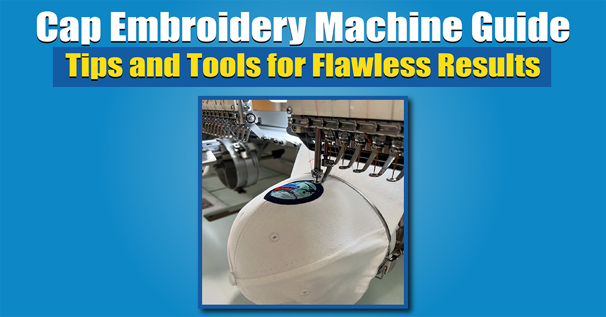 Cap Embroidery Machine Guide: Tips and Tools for Flawless Results