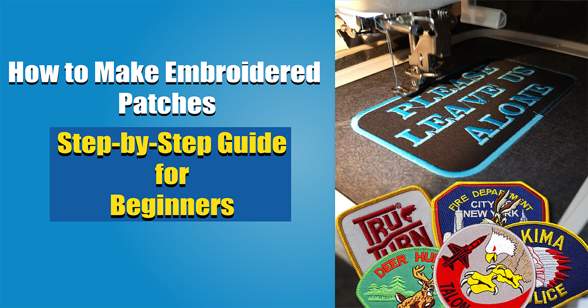 How to Make Embroidered Patches Step-by-Step Guide for Beginners