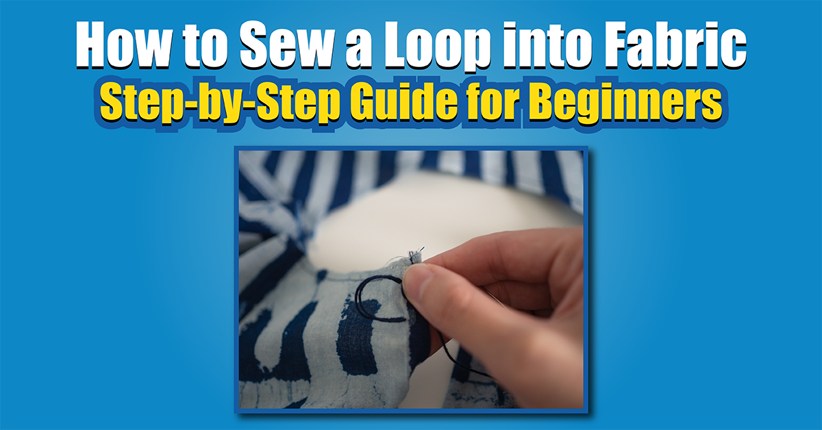 How to Sew a Loop into Fabric: Step-by-Step Guide for Beginners