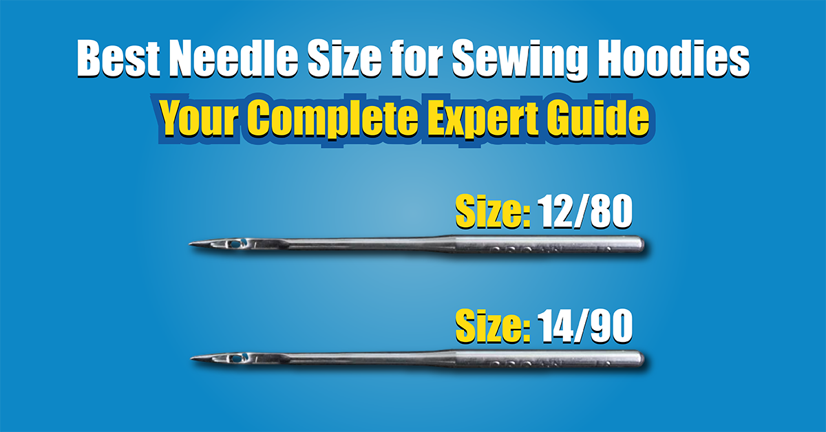 Best Needle Size for Sewing Hoodies Your Complete Expert Guide